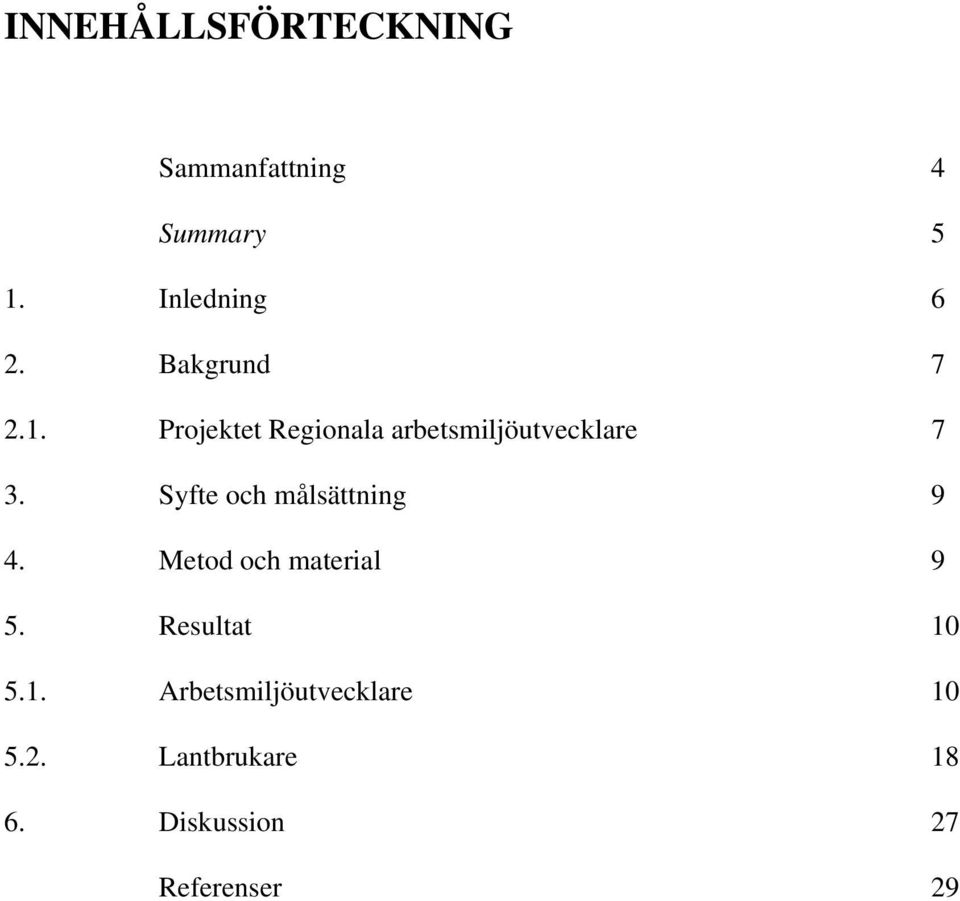Syfte och målsättning 9 4. Metod och material 9 5. Resultat 10