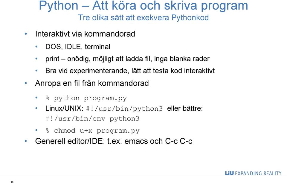 testa kod interaktivt Anropa en fil från kommandorad % python program.py Linux/UNIX: #!