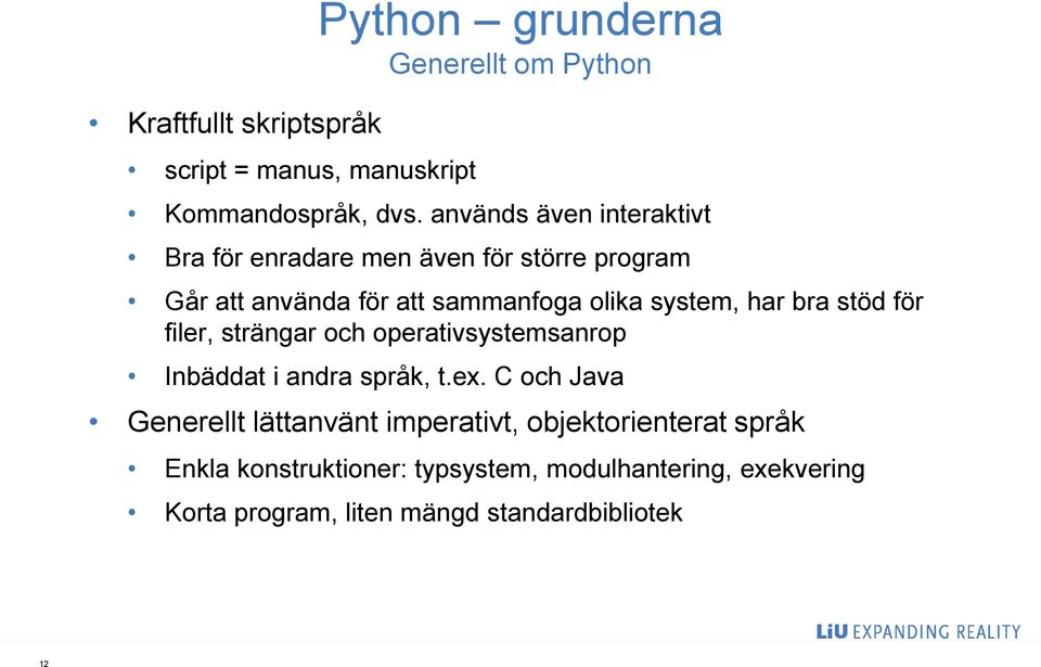 har bra stöd för filer, strängar och operativsystemsanrop Inbäddat i andra språk, t.ex.