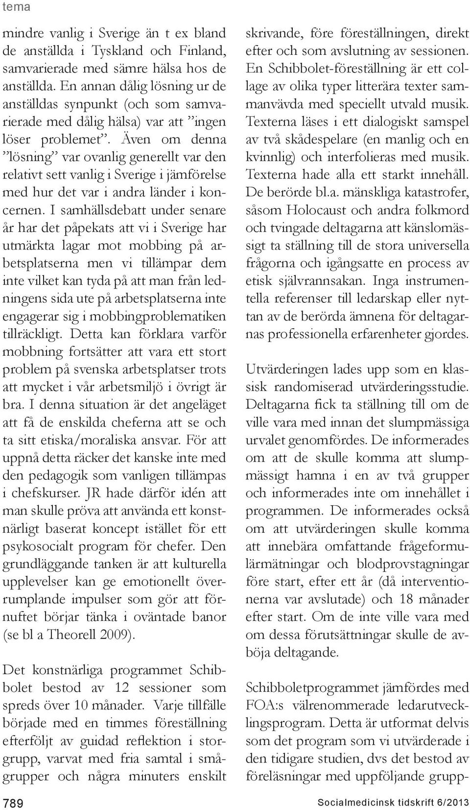 Även om denna lösning var ovanlig generellt var den relativt sett vanlig i Sverige i jämförelse med hur det var i andra länder i koncernen.