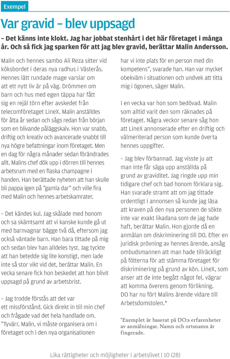 Drömmen om barn och hus med egen täppa har fått sig en rejäl törn efter avskedet från telecomföretaget LineX. Malin anställdes för åtta år sedan och sågs redan från början som en blivande påläggskalv.
