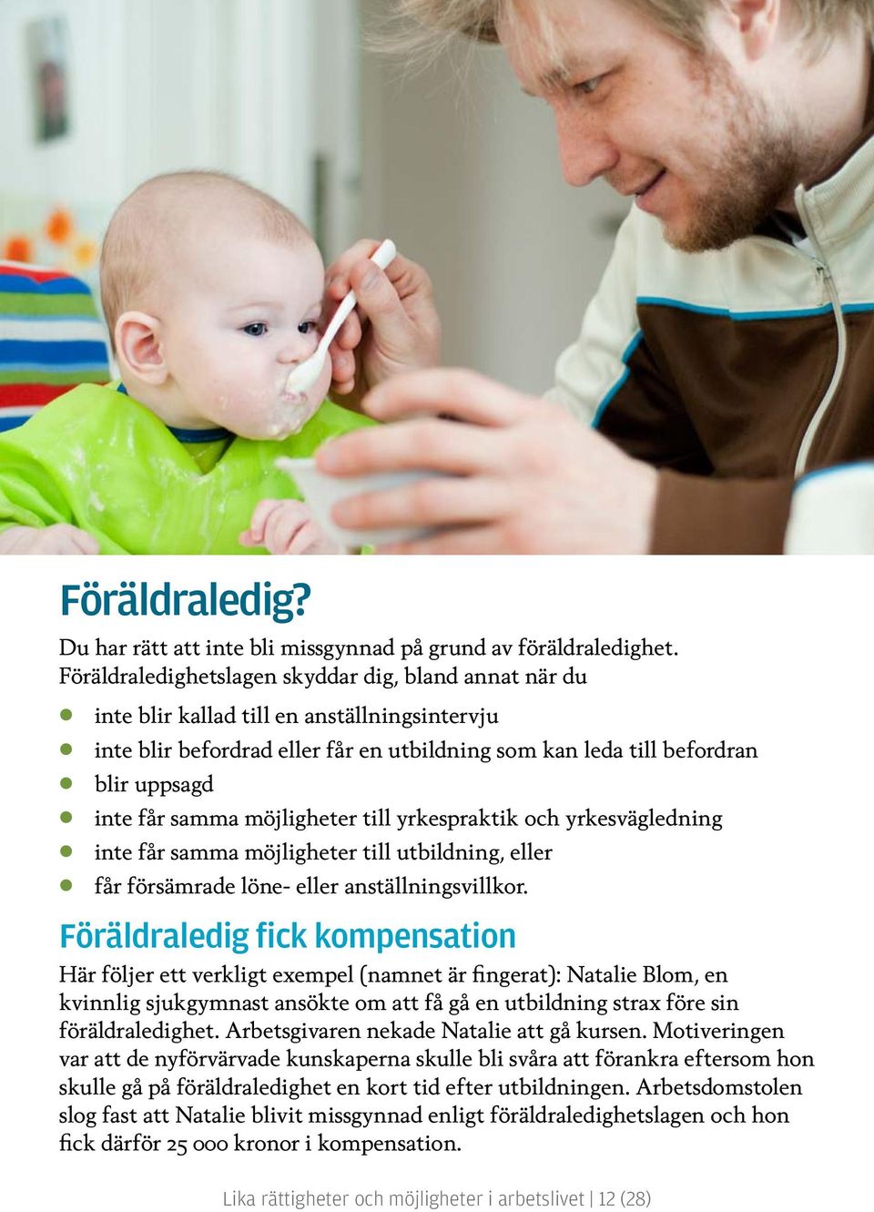 samma möjligheter till yrkespraktik och yrkesvägledning inte får samma möjligheter till utbildning, eller får försämrade löne- eller anställningsvillkor.