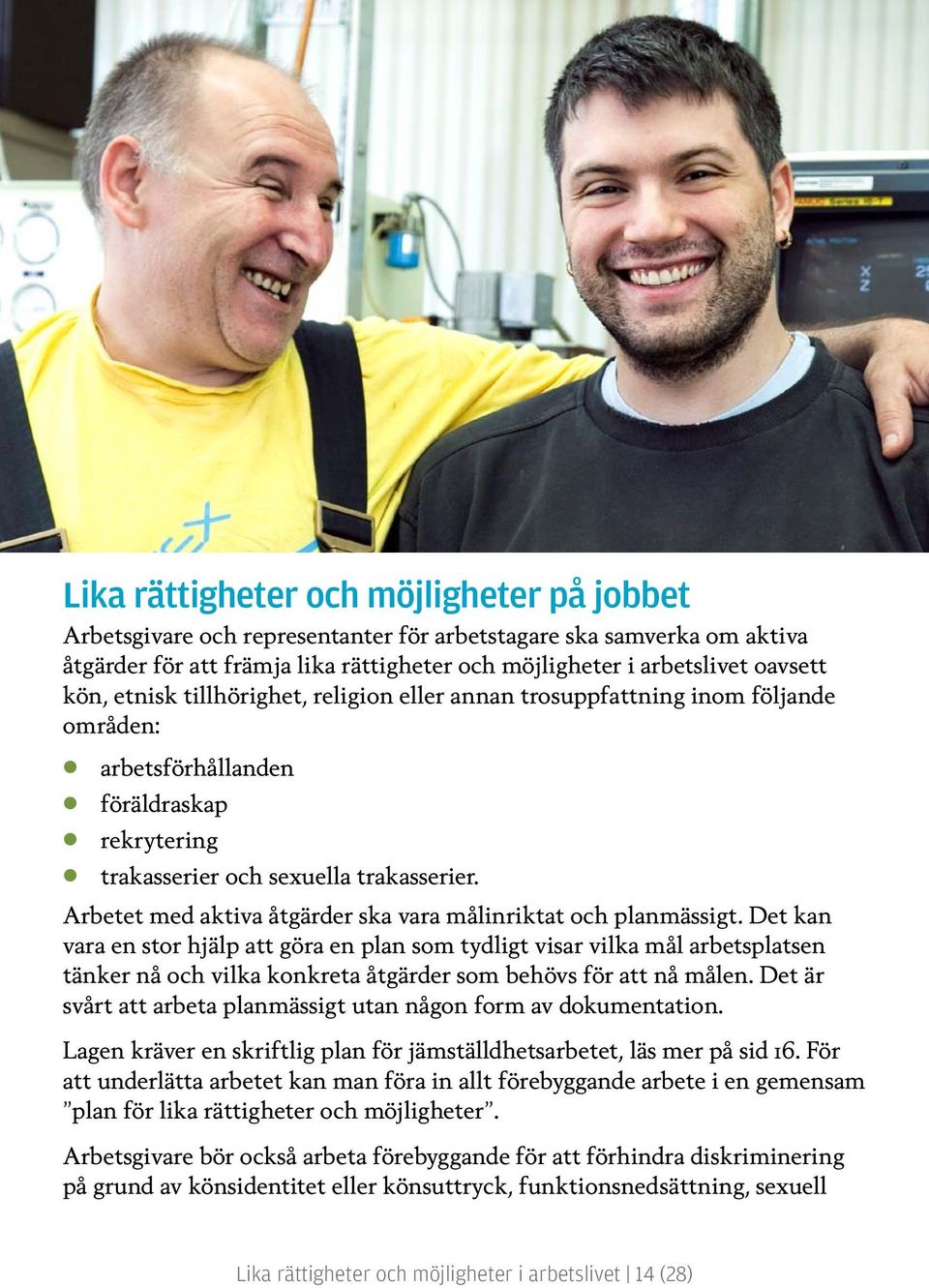 Arbetet med aktiva åtgärder ska vara målinriktat och planmässigt.