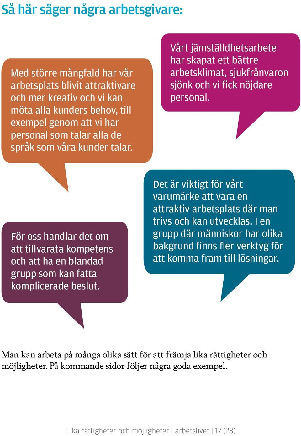 För oss handlar det om att tillvarata kompetens och att ha en blandad grupp som kan fatta komplicerade beslut.