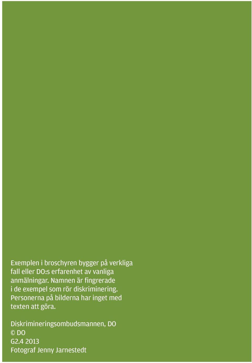 Namnen är fingrerade i de exempel som rör diskriminering.
