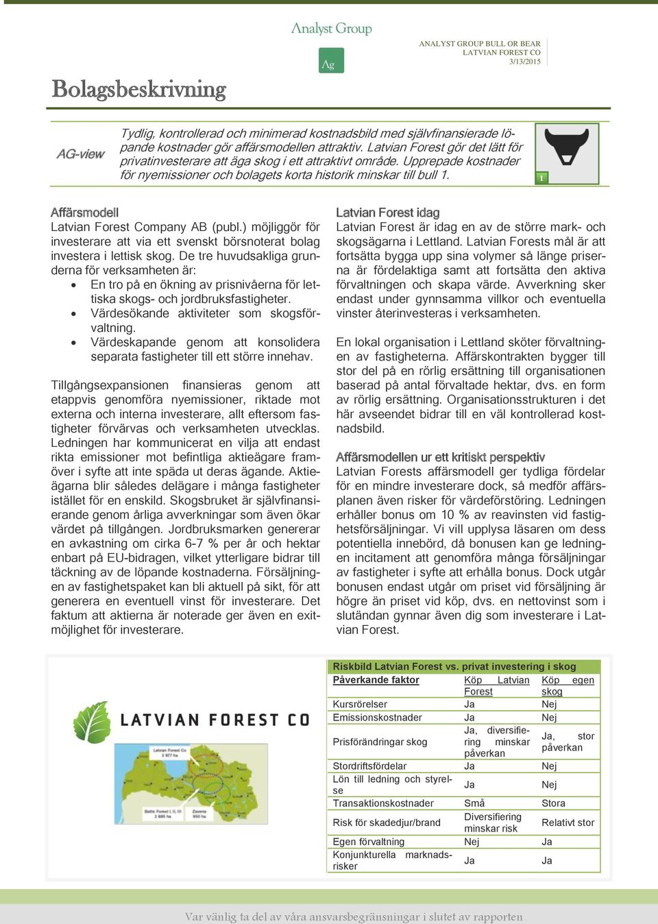 Affärsmodell Latvian Forest Company AB (publ.) möjliggör för investerare att via ett svenskt börsnoterat bolag investera i lettisk skog.