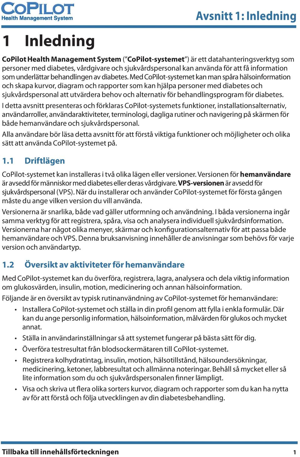 Med CoPilot-systemet kan man spåra hälsoinformation och skapa kurvor, diagram och rapporter som kan hjälpa personer med diabetes och sjukvårdspersonal att utvärdera behov och alternativ för