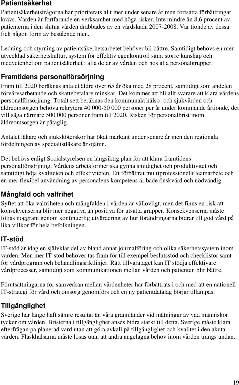 Ledning och styrning av patientsäkerhetsarbetet behöver bli bättre.