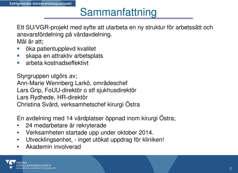 områdeschef Lars Grip, FoUU-direktör o stf sjukhusdirektör Lars Rydhede, HR-direktör Christina Svärd, verksamhetschef kirurgi Östra En avdelning med 14