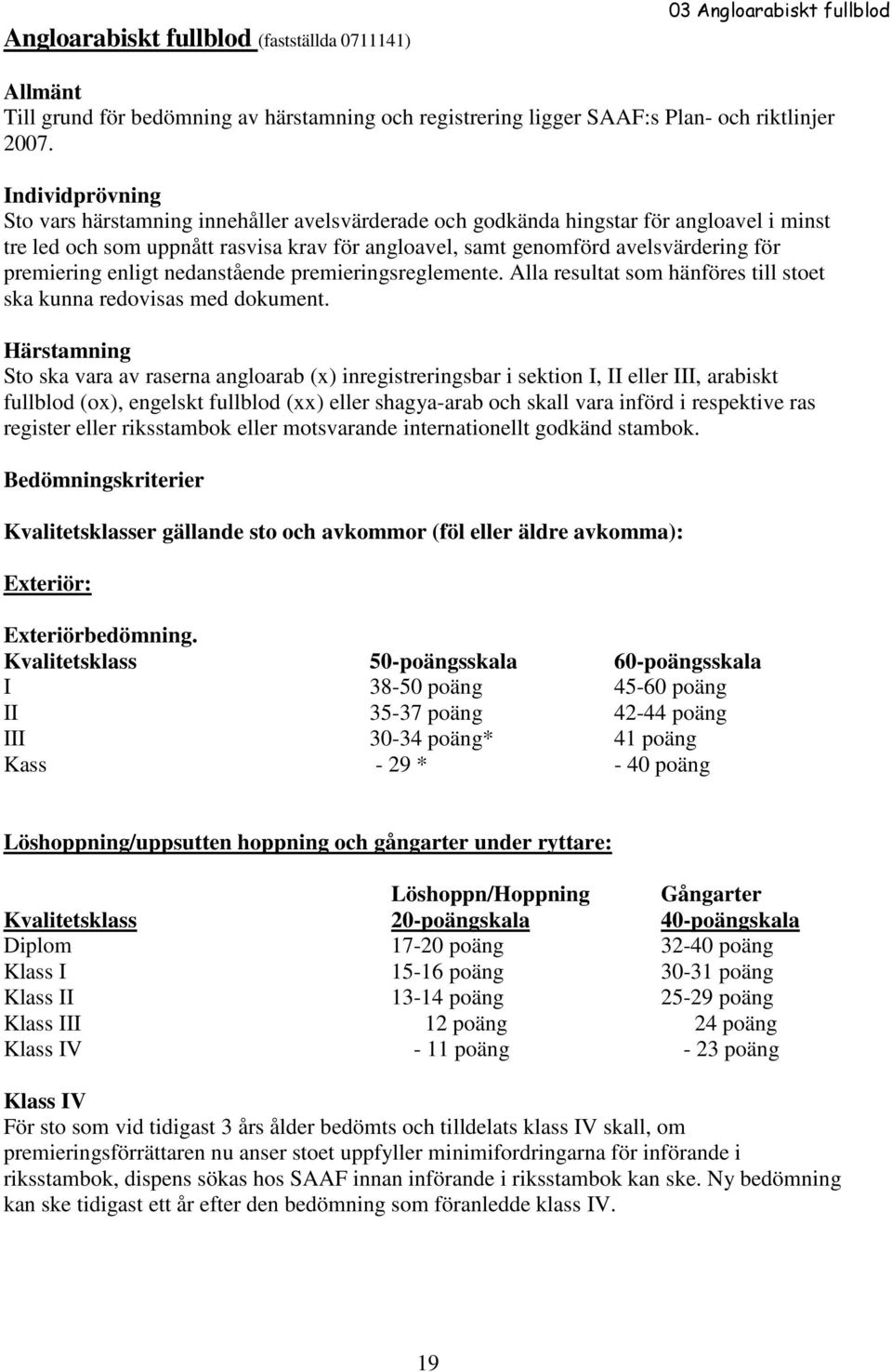 premiering enligt nedanstående premieringsreglemente. Alla resultat som hänföres till stoet ska kunna redovisas med dokument.