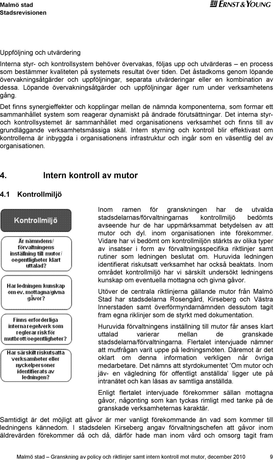 Dt finns synrgiffktr och kopplingar mllan d nämnda komponntrna, som formar tt sammanhållt systm som ragrar dynamiskt på ändrad förutsättningar.