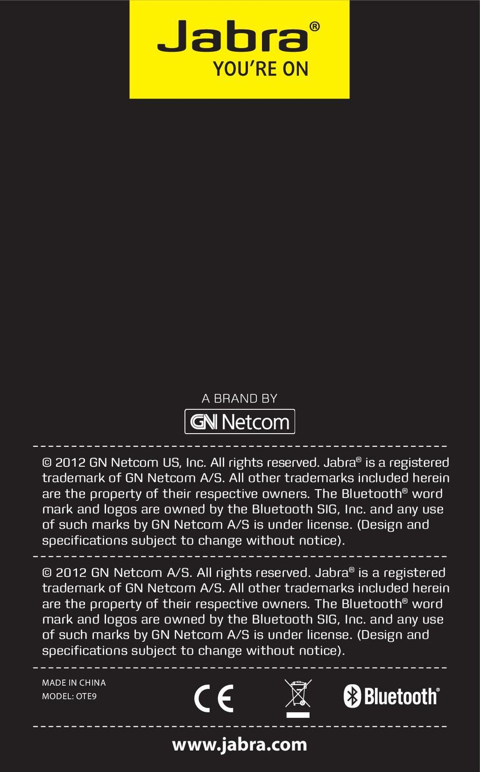 2012 GN Netcom A/S. All rights reserved. Jabra is a registered trademark of GN Netcom A/S. All other trademarks included herein are the property of their respective owners.