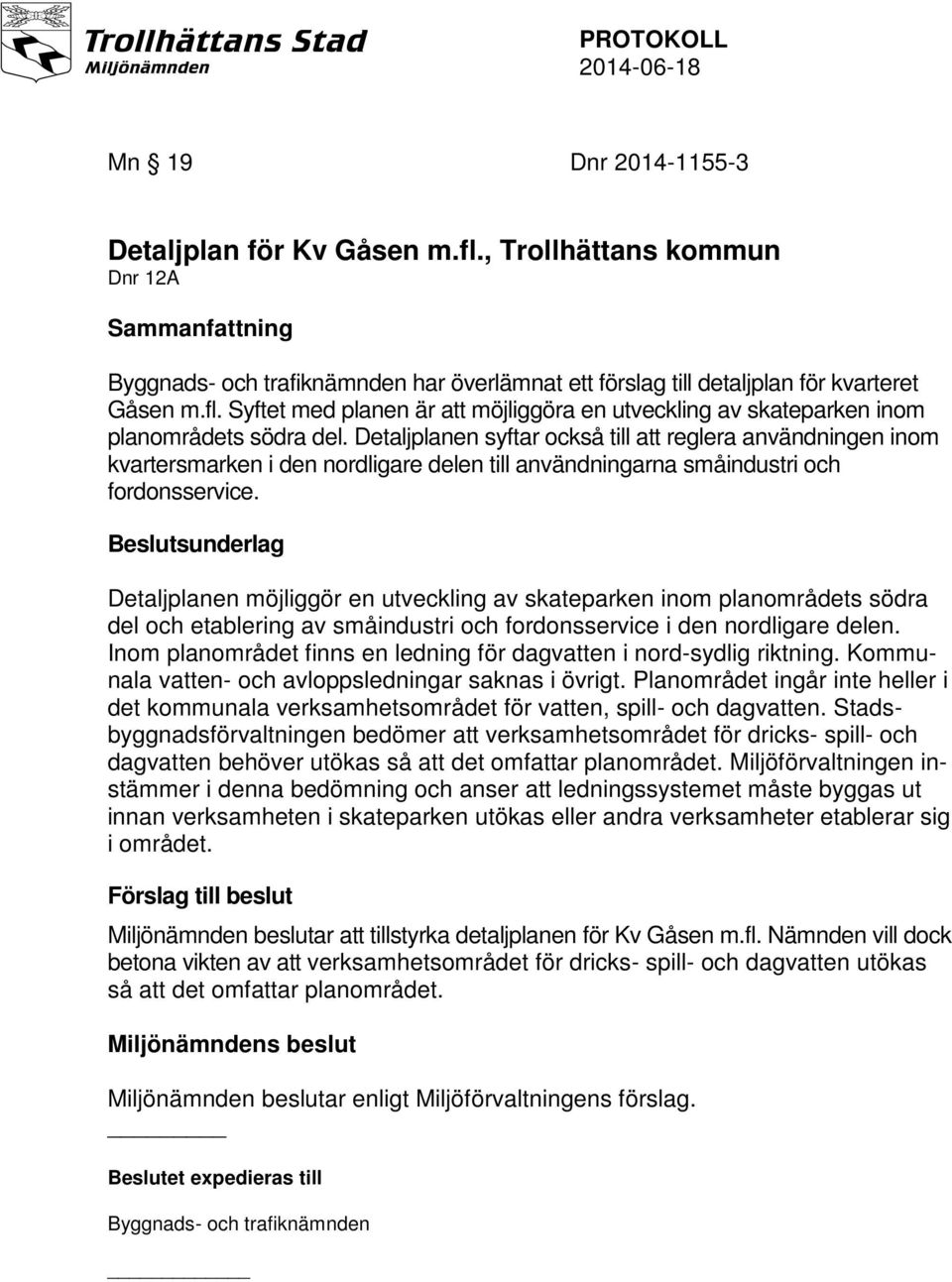 Beslutsunderlag Detaljplanen möjliggör en utveckling av skateparken inom planområdets södra del och etablering av småindustri och fordonsservice i den nordligare delen.