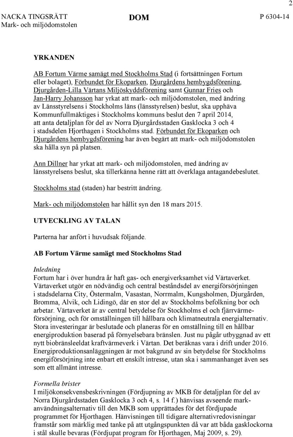 (länsstyrelsen) beslut, ska upphäva Kommunfullmäktiges i Stockholms kommuns beslut den 7 april 2014, att anta detaljplan för del av Norra Djurgårdsstaden Gasklocka 3 och 4 i stadsdelen Hjorthagen i