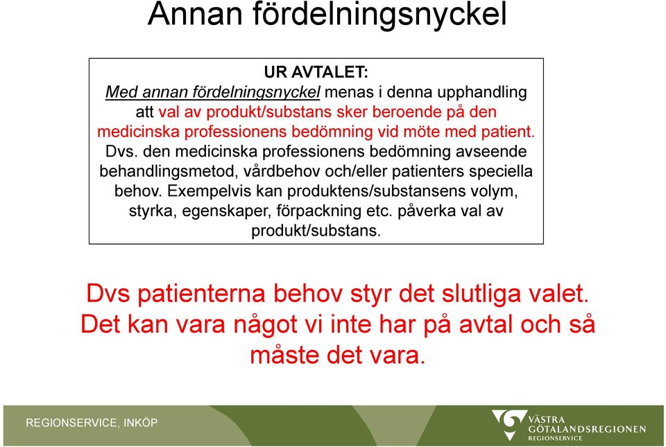 den medicinska professionens bedömning avseende behandlingsmetod, vårdbehov och/eller patienters speciella behov.