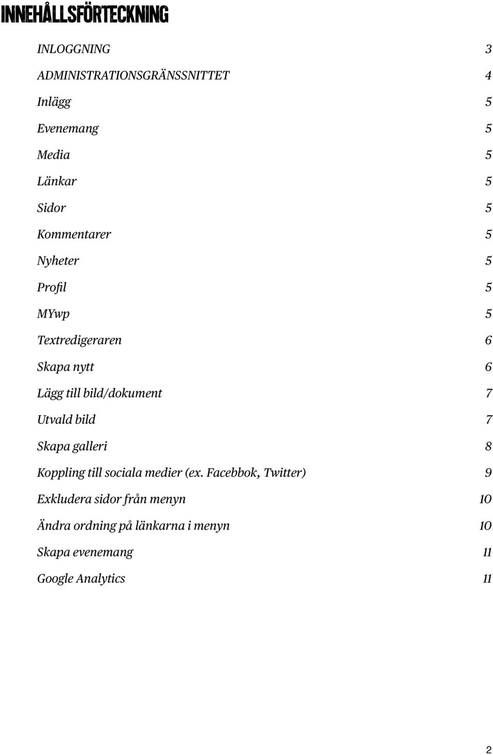 bild/dokument 7 Utvald bild 7 Skapa galleri 8 Koppling till sociala medier (ex.