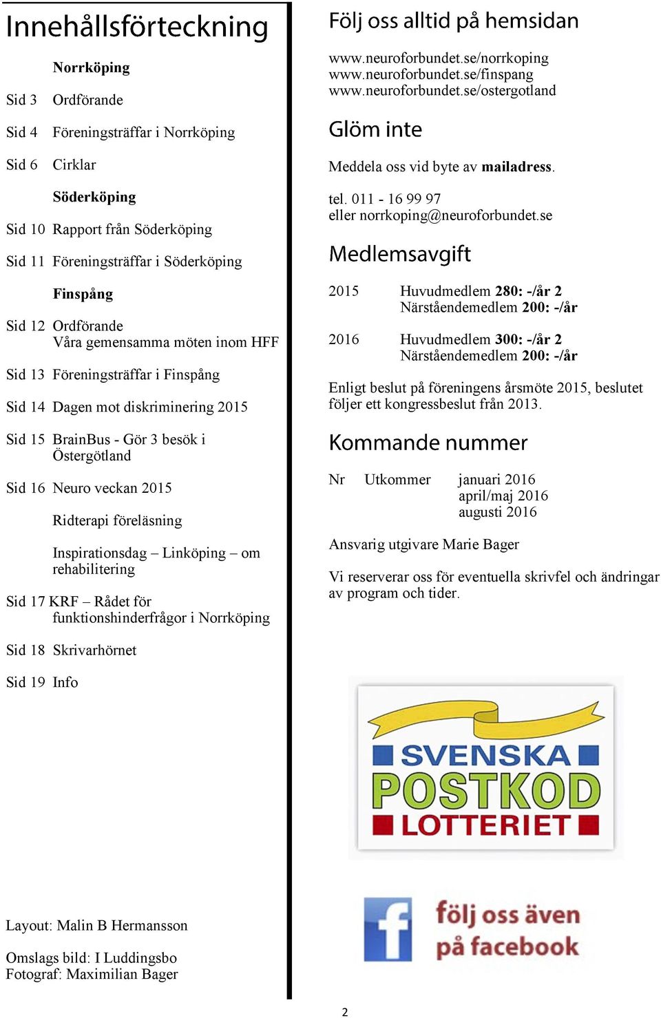 se Sid 11 Föreningsträffar i Söderköping Finspång Sid 12 Ordförande Våra gemensamma möten inom HFF Sid 13 Föreningsträffar i Finspång Sid 14 Dagen mot diskriminering 2015 Sid 15 BrainBus - Gör 3