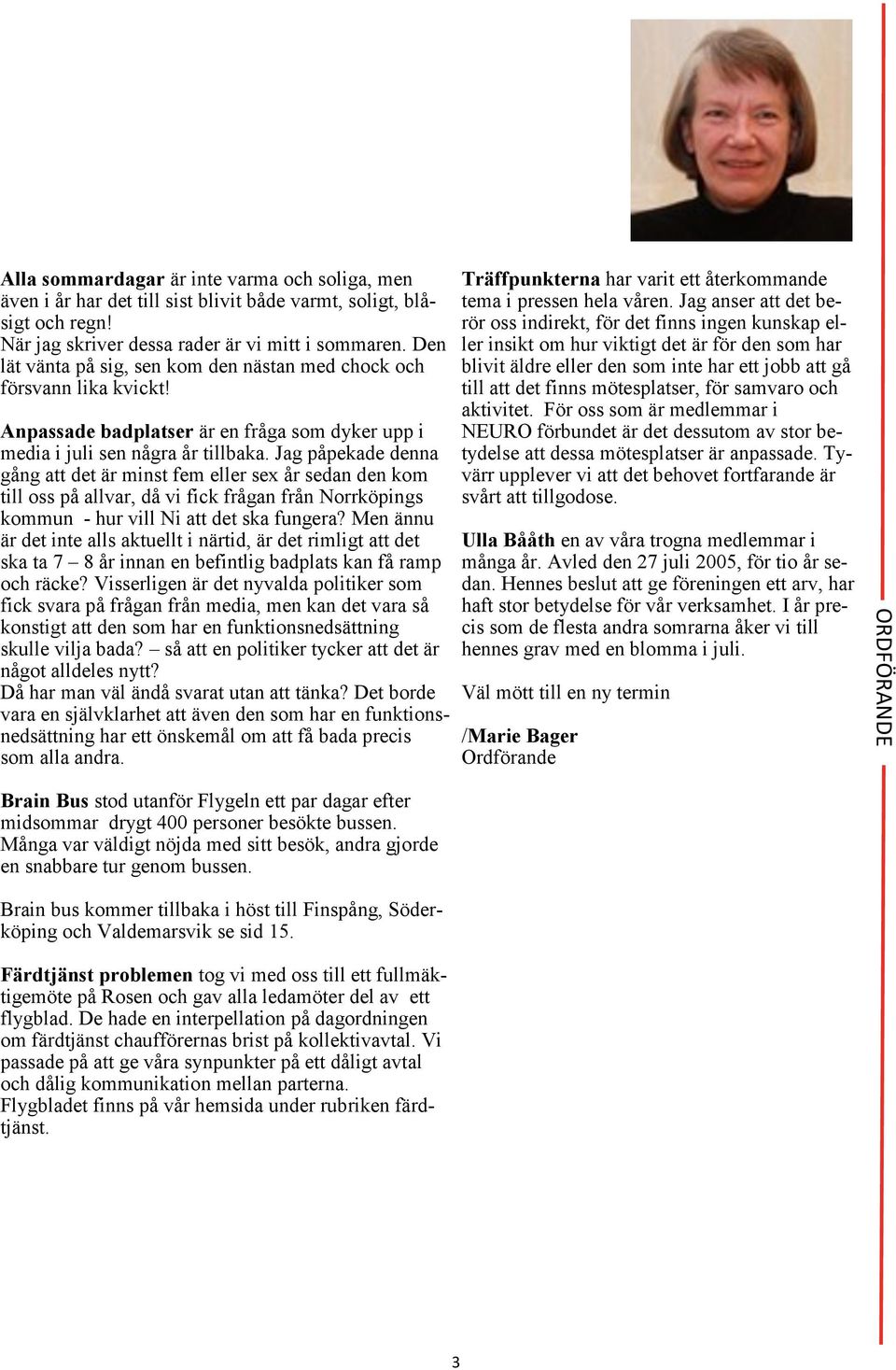 Jag påpekade denna gång att det är minst fem eller sex år sedan den kom till oss på allvar, då vi fick frågan från Norrköpings kommun - hur vill Ni att det ska fungera?