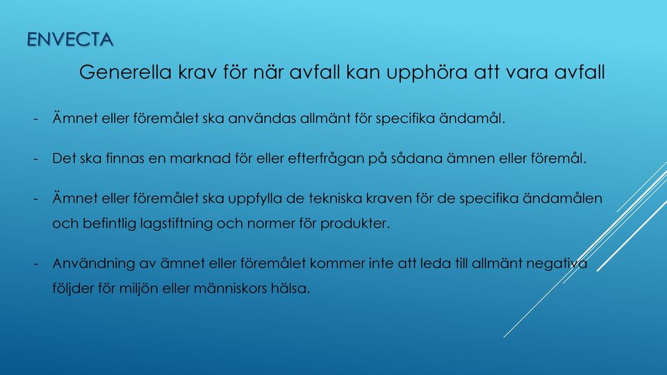 - Ämnet eller föremålet ska uppfylla de tekniska kraven för de specifika ändamålen och befintlig lagstiftning och