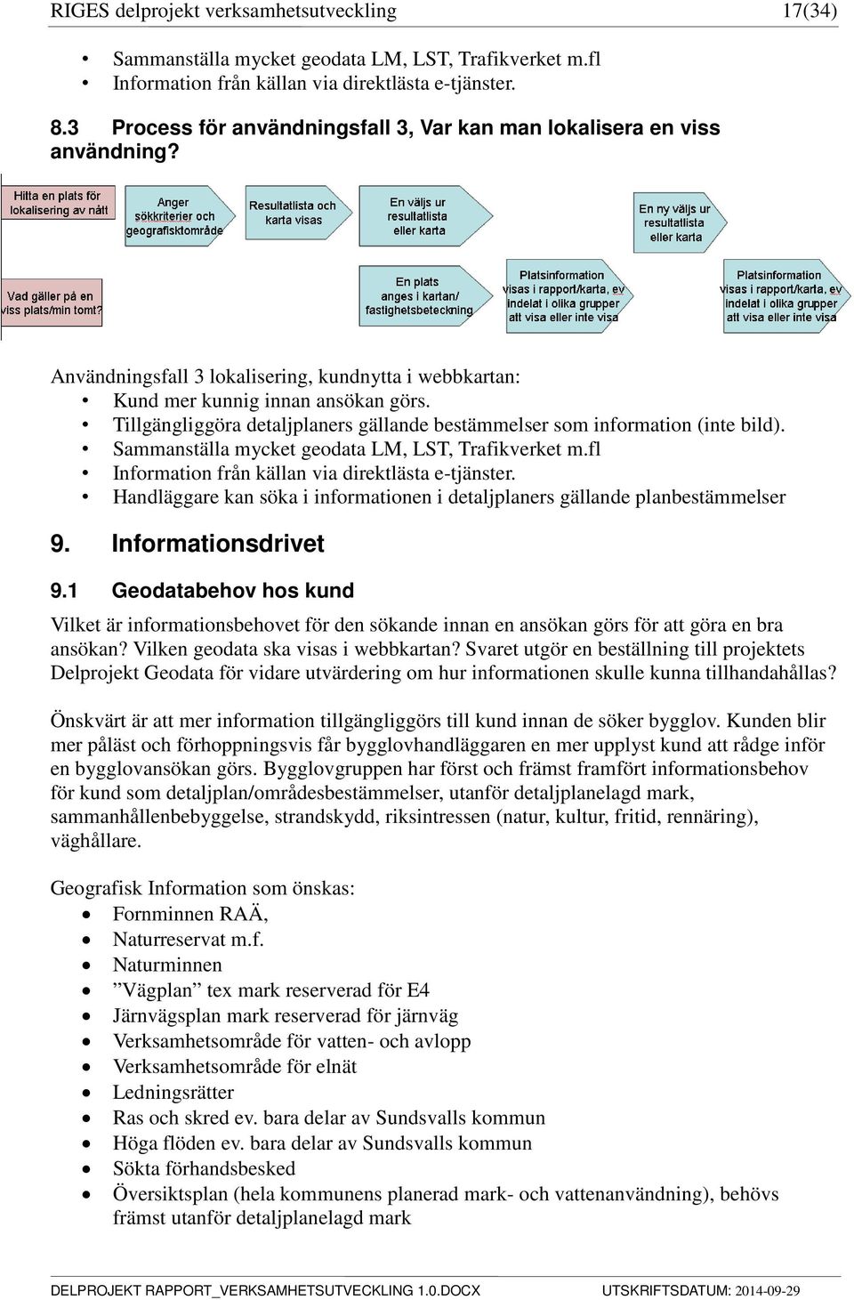 Tillgängliggöra detaljplaners gällande bestämmelser som information (inte bild). Sammanställa mycket geodata LM, LST, Trafikverket m.fl Information från källan via direktlästa e-tjänster.