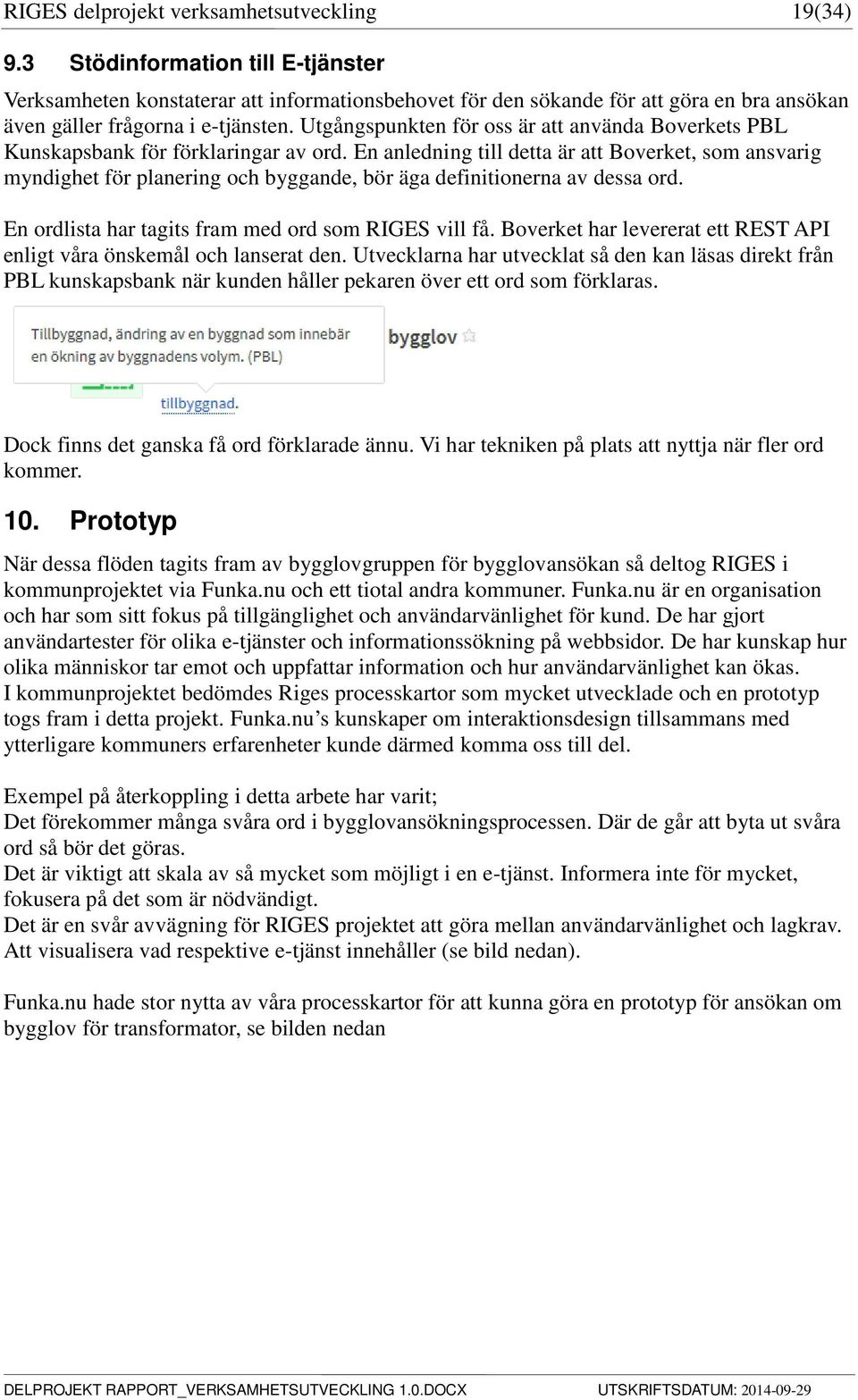 Utgångspunkten för oss är att använda Boverkets PBL Kunskapsbank för förklaringar av ord.