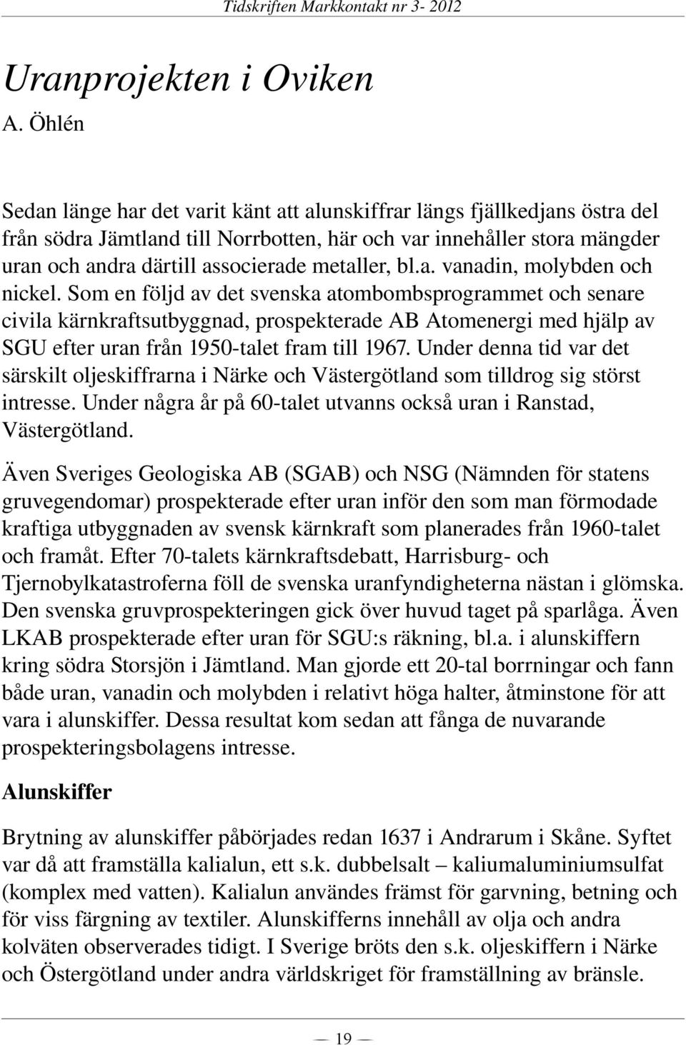 metaller, bl.a. vanadin, molybden och nickel.