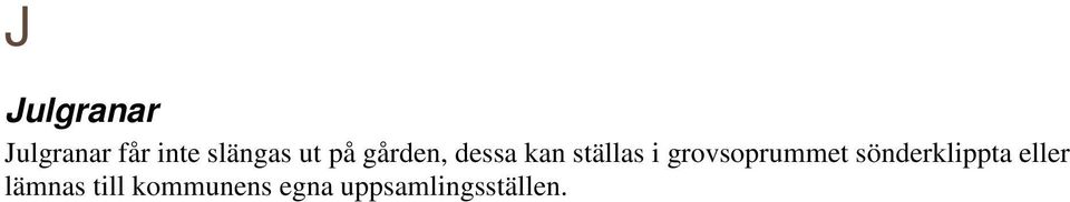 grovsoprummet sönderklippta eller