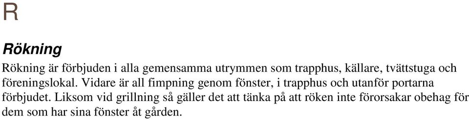 Vidare är all fimpning genom fönster, i trapphus och utanför portarna