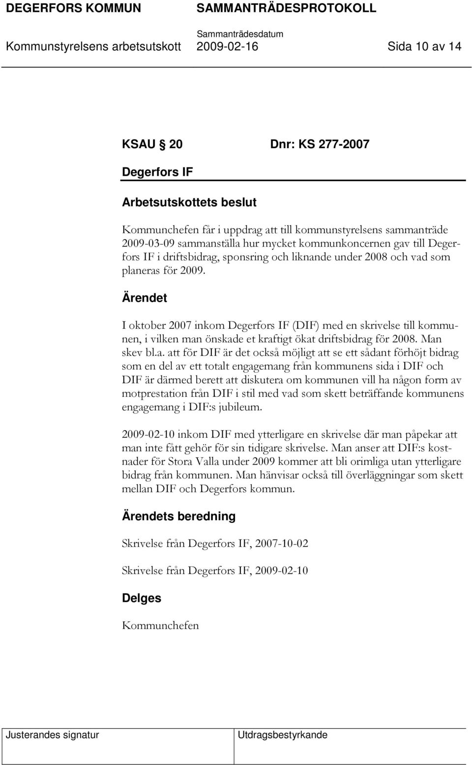 I oktober 2007 inkom Degerfors IF (DIF) med en skrivelse till kommunen, i vilken man