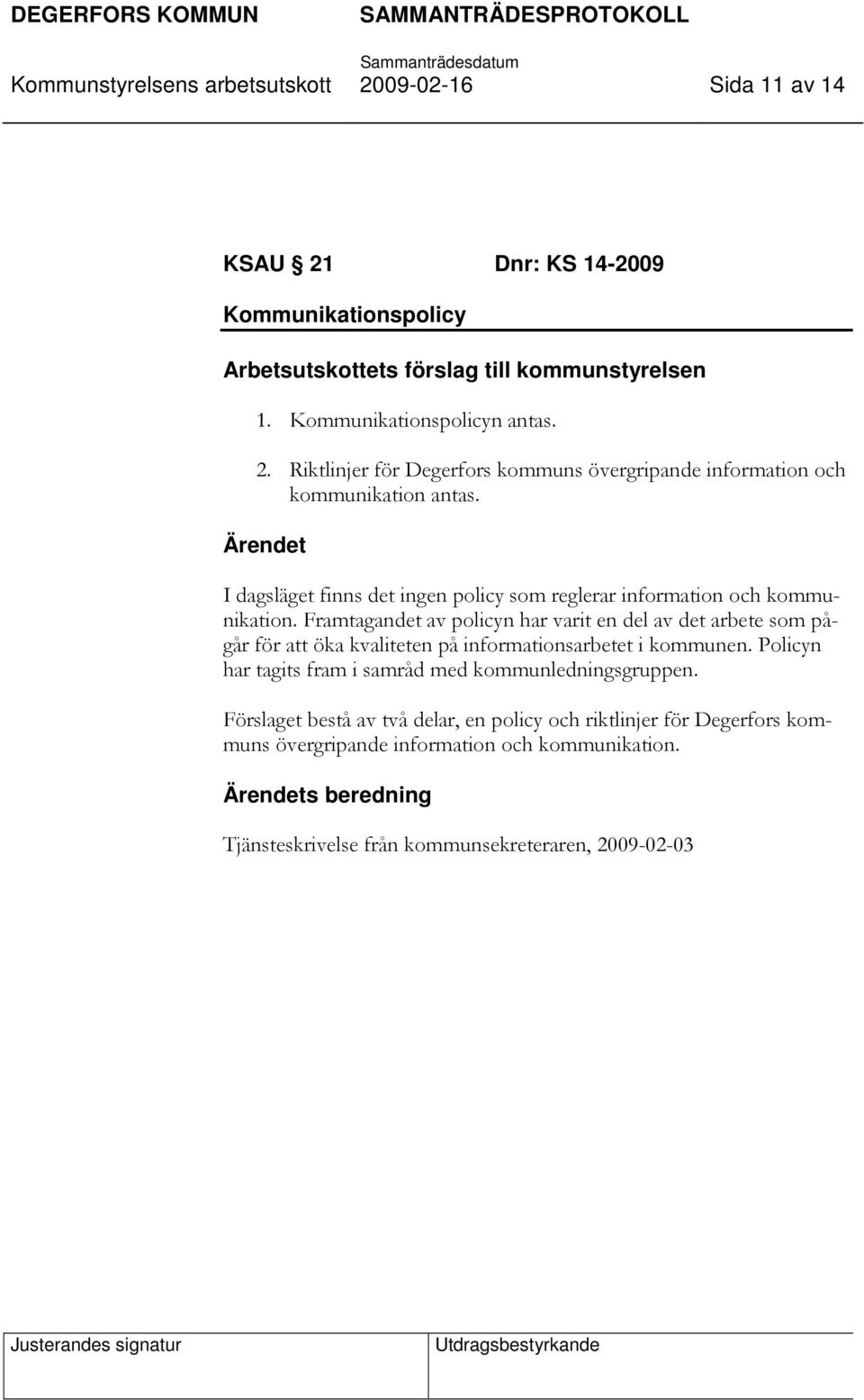 Framtagandet av policyn har varit en del av det arbete som pågår för att öka kvaliteten på informationsarbetet i kommunen.