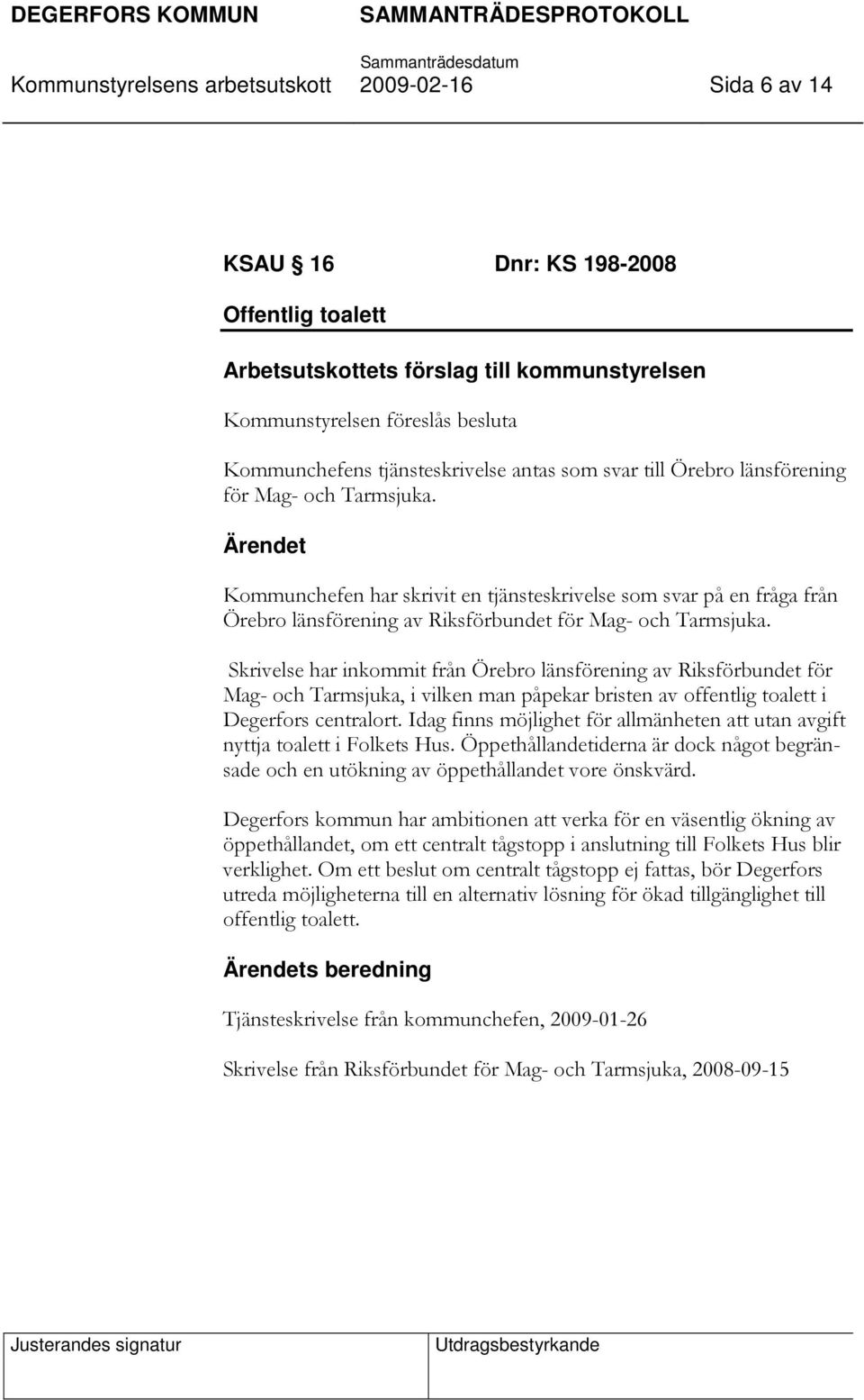 Kommunchefen har skrivit en tjänsteskrivelse som svar på en fråga från Örebro länsförening av Riksförbundet för Mag- och Tarmsjuka.