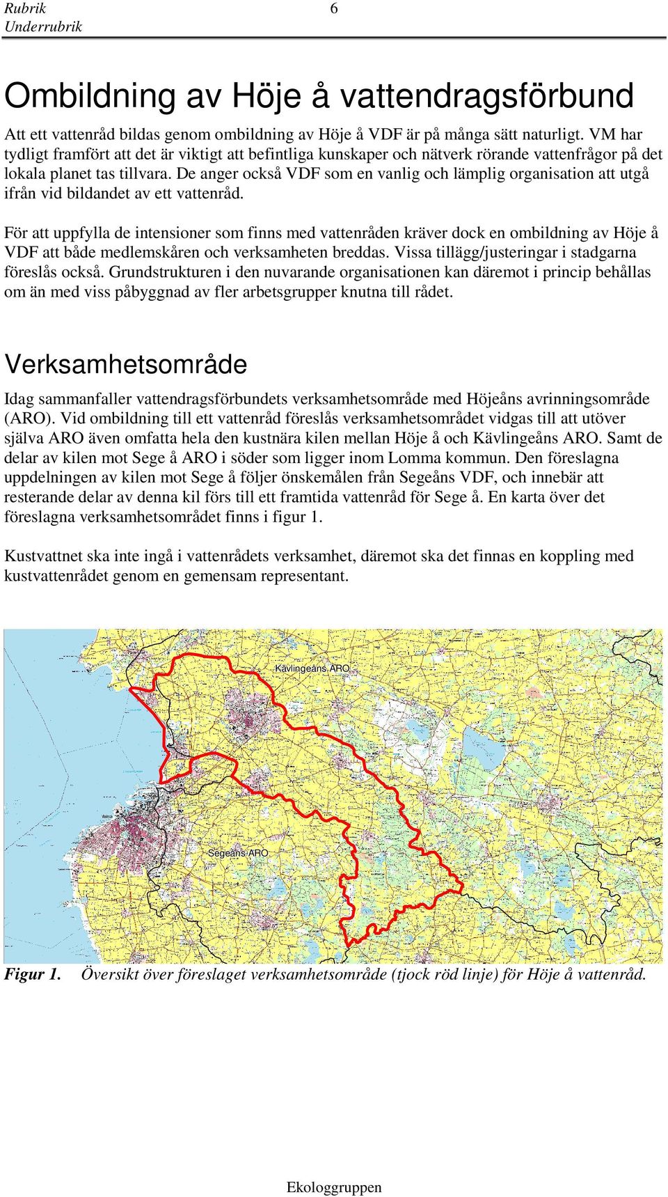 De anger också VDF som en vanlig och lämplig organisation att utgå ifrån vid bildandet av ett vattenråd.