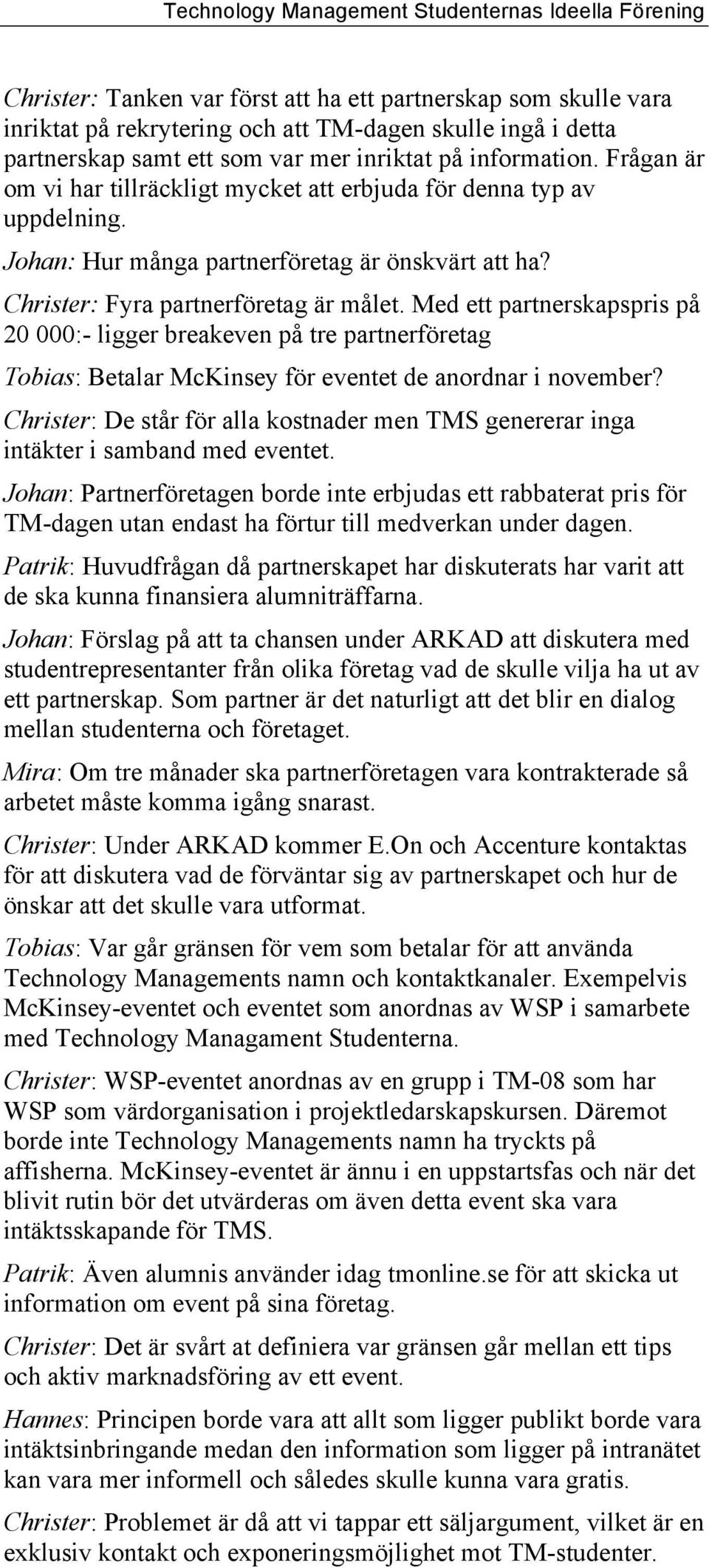 Med ett partnerskapspris på 20 000:- ligger breakeven på tre partnerföretag Tobias: Betalar McKinsey för eventet de anordnar i november?