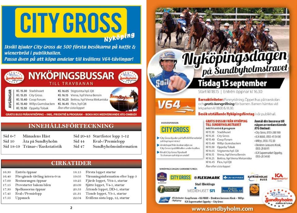Förutom tävlingsdagar har man lunchöppet fem dagar i veckan, för meny se www.stallbacken.nu. CHAMPIONLIGAN 05 i verige 5.88 kr oiree Bleue vande föl.