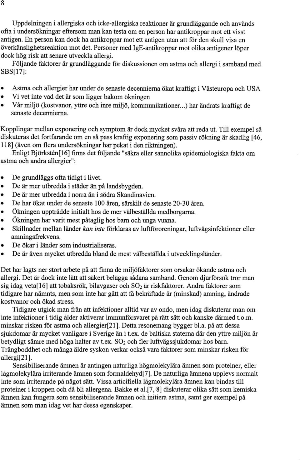 Personer med IgE-antikroppar mot olika antigener löper dock hög risk att senare utveckla allergi.