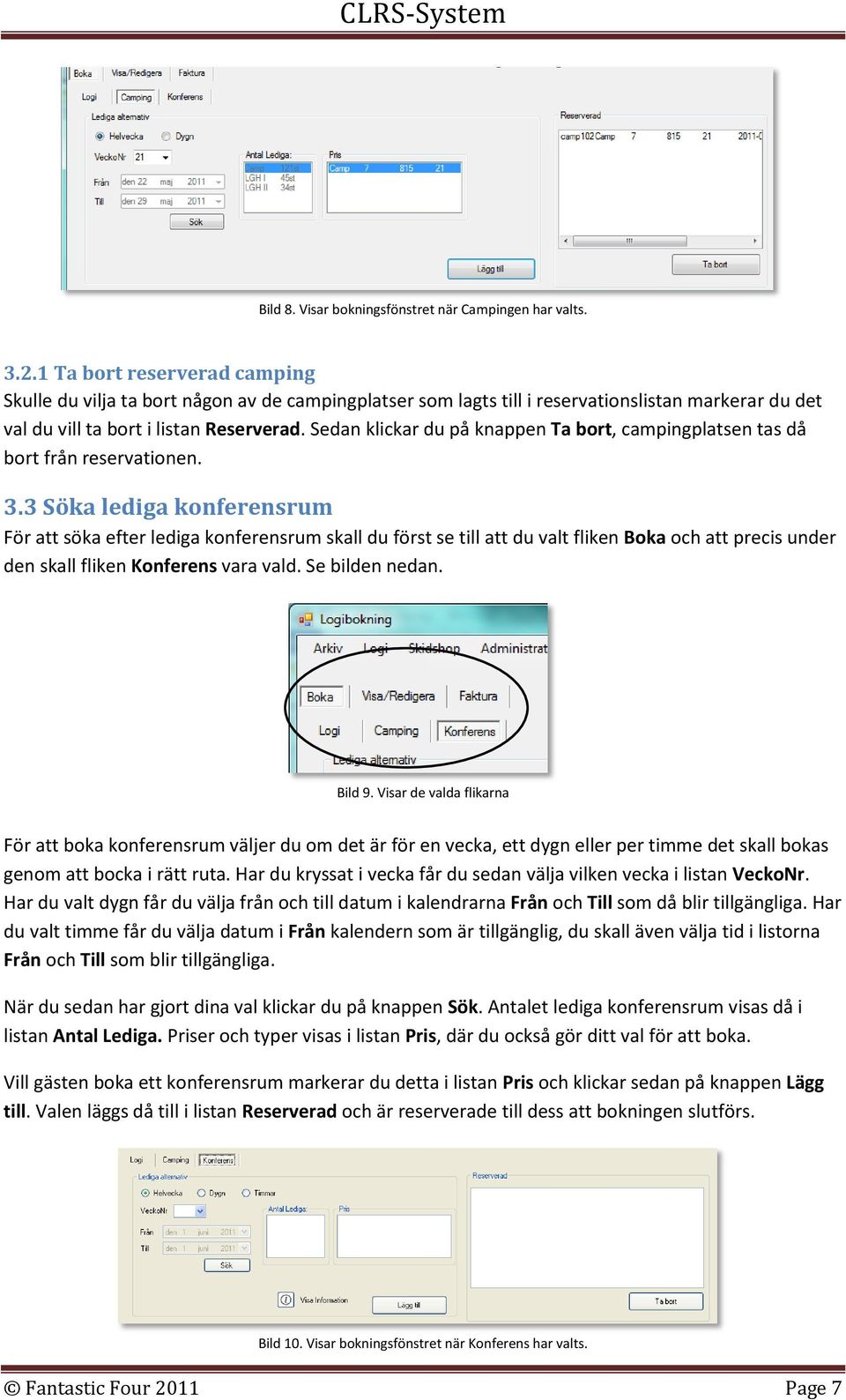 Sedan klickar du på knappen Ta bort, campingplatsen tas då bort från reservationen. 3.