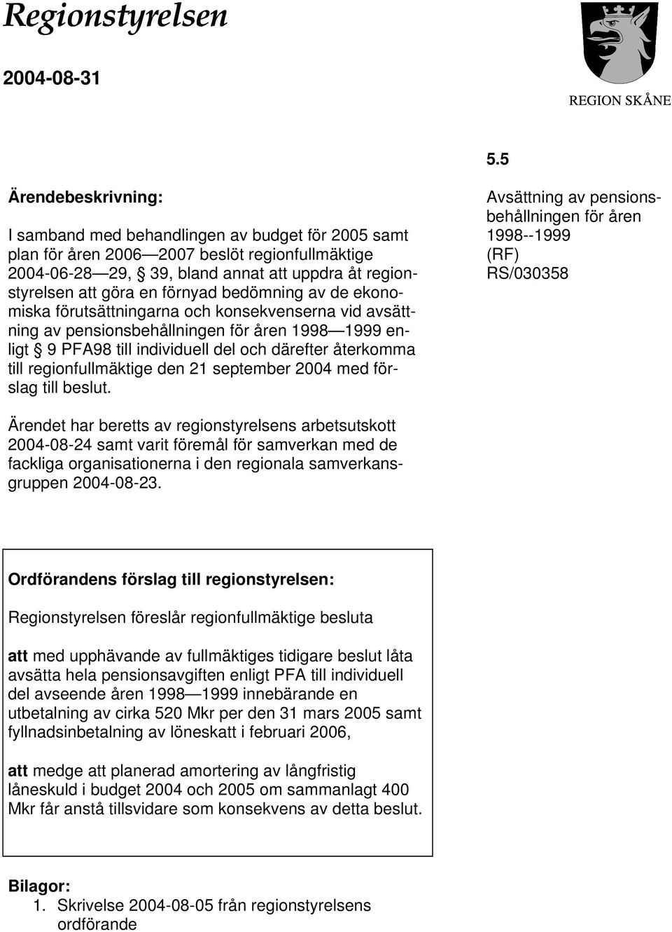 förnyad bedömning av de ekonomiska förutsättningarna och konsekvenserna vid avsättning av pensionsbehållningen för åren 1998 1999 enligt 9 PFA98 till individuell del och därefter återkomma till