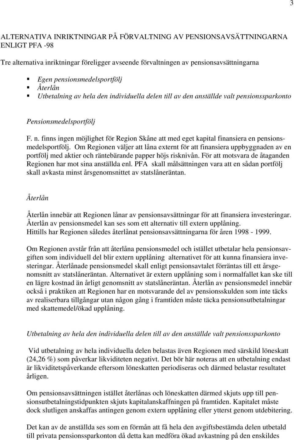 finns ingen möjlighet för Region Skåne att med eget kapital finansiera en pensionsmedelsportfölj.