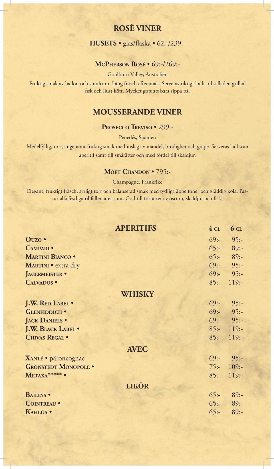 MOUSSERANDE VINER Prosecco Treviso 299:Penedés, Spanien Medelfyllig, torr, angenämt fruktig smak med inslag av mandel, brödighet och grape.