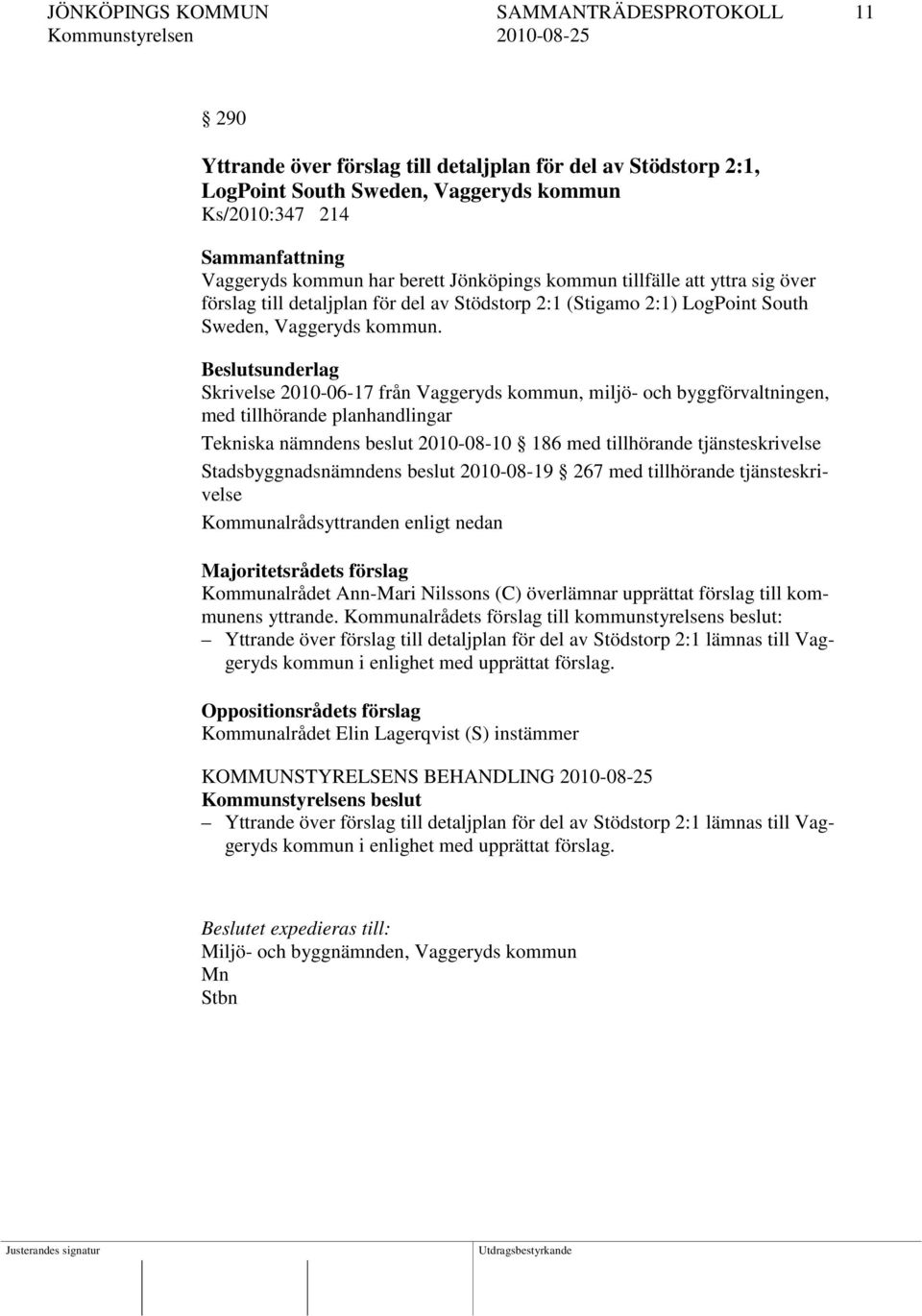 Beslutsunderlag Skrivelse 2010-06-17 från Vaggeryds kommun, miljö- och byggförvaltningen, med tillhörande planhandlingar Tekniska nämndens beslut 2010-08-10 186 med tillhörande tjänsteskrivelse