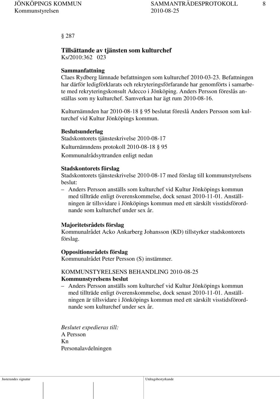 Samverkan har ägt rum 2010-08-16. Kulturnämnden har 2010-08-18 95 beslutat föreslå Anders Persson som kulturchef vid Kultur Jönköpings kommun.