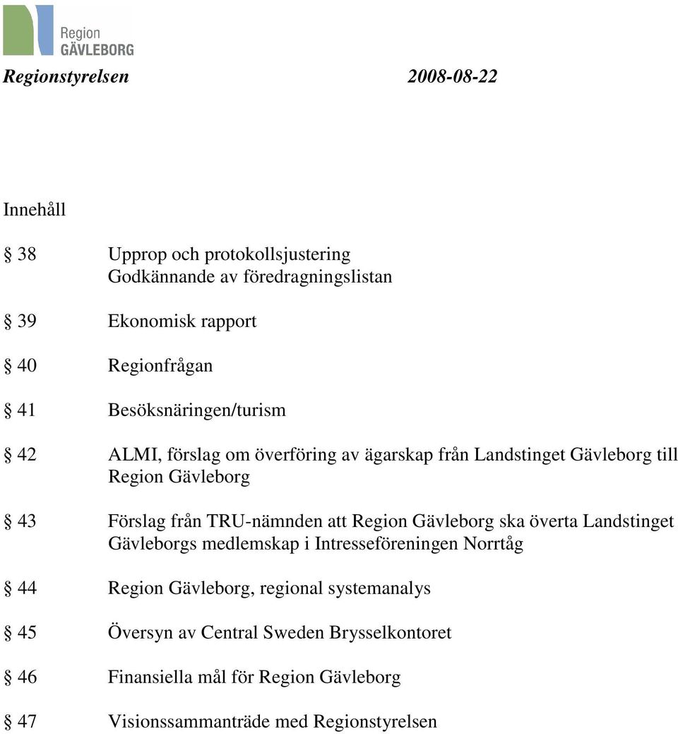 TRU-nämnden att Region Gävleborg ska överta Landstinget Gävleborgs medlemskap i Intresseföreningen Norrtåg 44 Region Gävleborg,