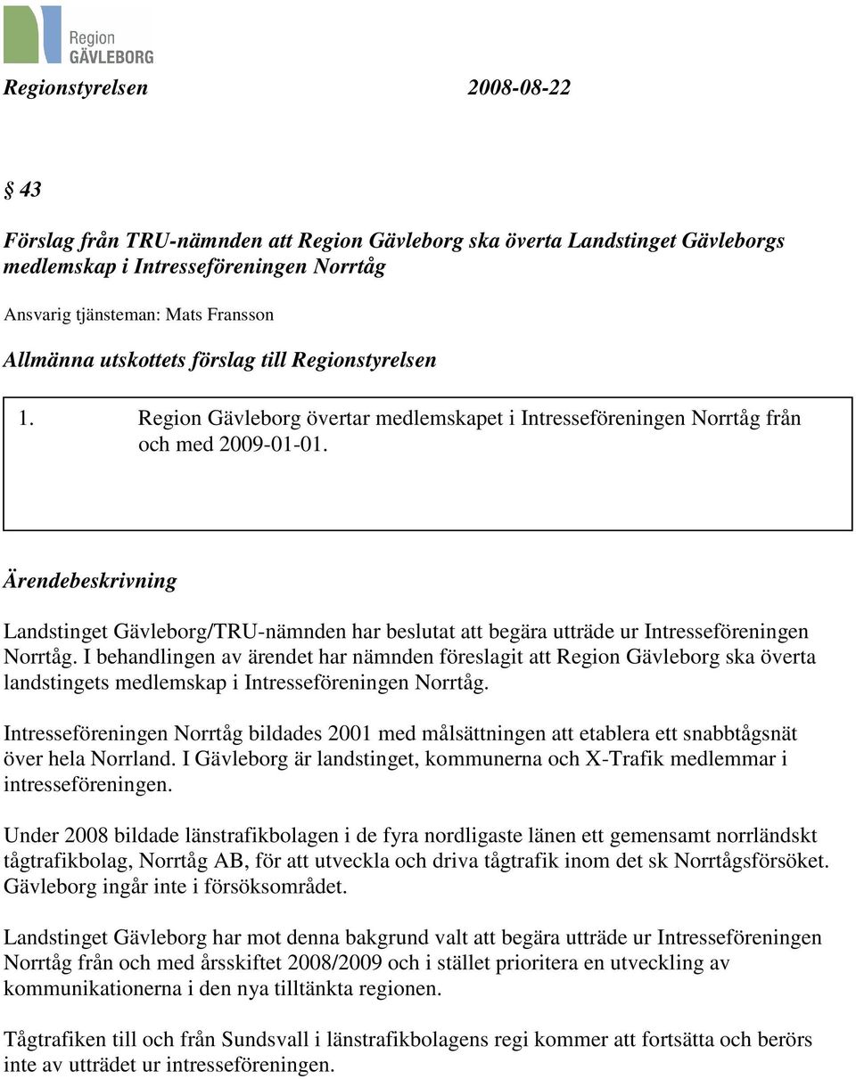 Landstinget Gävleborg/TRU-nämnden har beslutat att begära utträde ur Intresseföreningen Norrtåg.