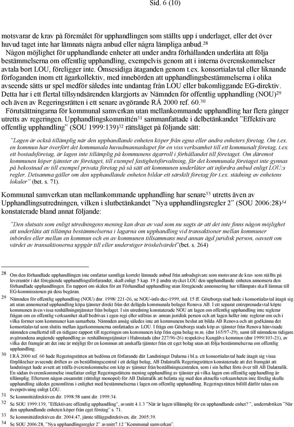föreligger inte. Ömsesidiga åtaganden genom t.ex.