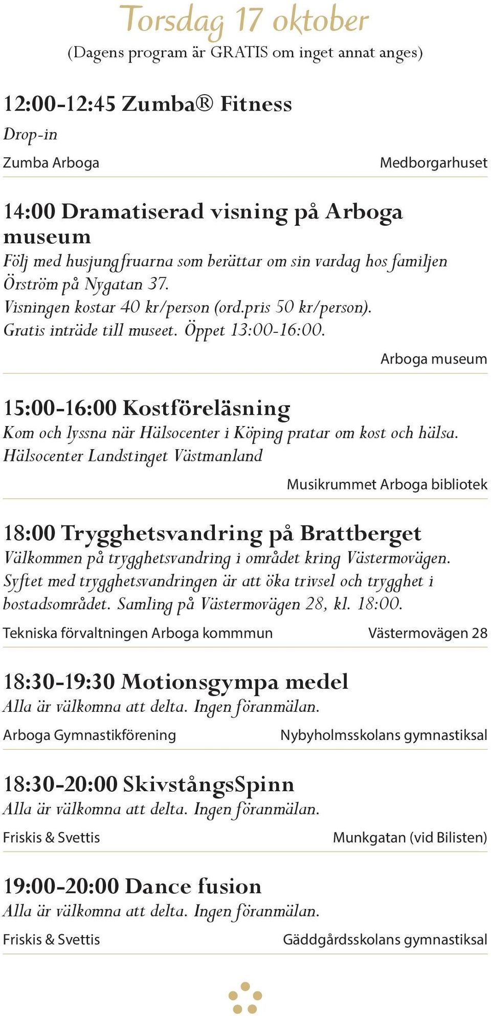 Hälsocenter Landstinget Västmanland Musikrummet Arboga bibliotek 18:00 Trygghetsvandring på Brattberget Välkommen på trygghetsvandring i området kring Västermovägen.