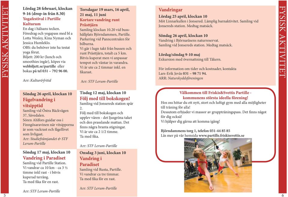 se/partille eller bokas på tel 031 792 96 00. Arr: Kultur&fritid Torsdagar 19 mars, 16 april, 21 maj, 11 juni Kortare vandring runt Prästtjärn Samling klockan 10.