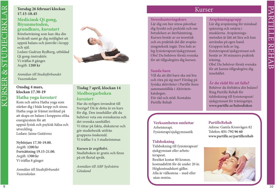 Ledare Gudrun Rydberg, utbildad Qi gong-instruktör. Vi träffas 8 gånger. Avgift: 1200 kr Anmälan till Studieförbundet Vuxenskolan Onsdag 4 mars, klockan 17.