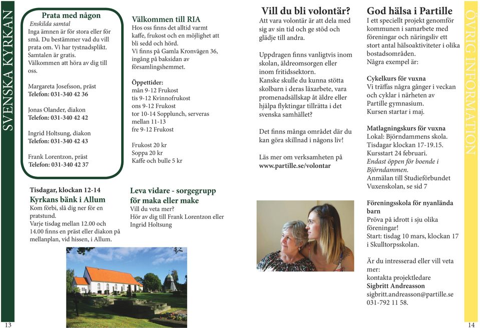 klockan 12-14 Kyrkans bänk i Allum Kom förbi, slå dig ner för en pratstund. Varje tisdag mellan 12.00 och 14.00 finns en präst eller diakon på mellanplan, vid hissen, i Allum.