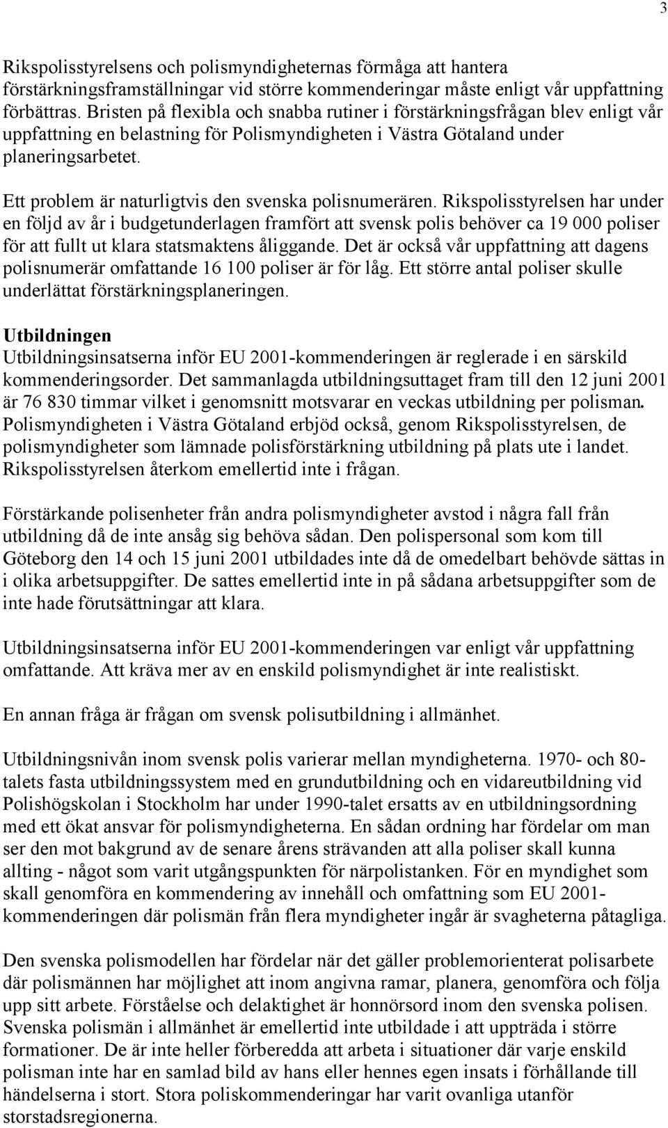 Ett problem är naturligtvis den svenska polisnumerären.