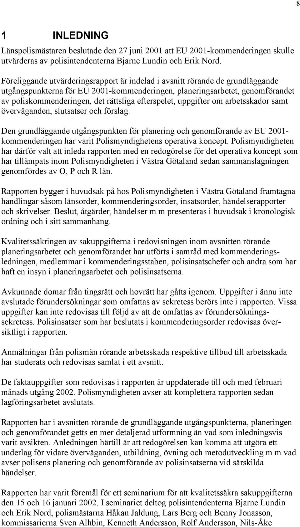 efterspelet, uppgifter om arbetsskador samt överväganden, slutsatser och förslag.